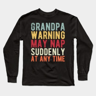 grandpa warning may nap suddenly at any time Long Sleeve T-Shirt